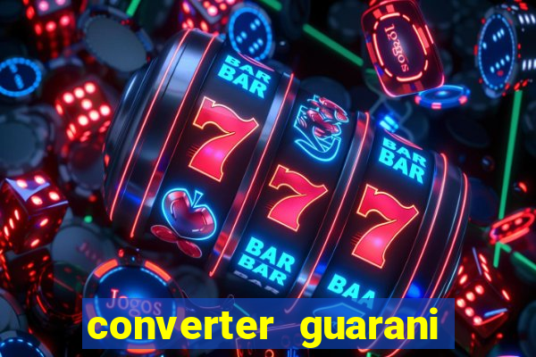 converter guarani em reais